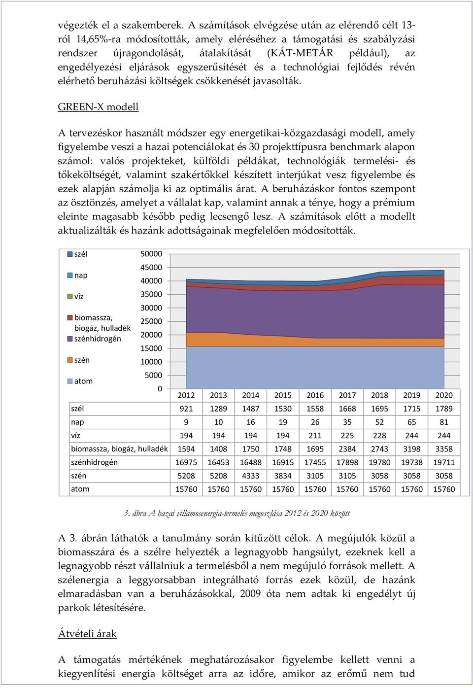 eljárások egyszerűsítését és a technológiai fejlődés révén elérhető beruházási költségek csökkenését javasolták.