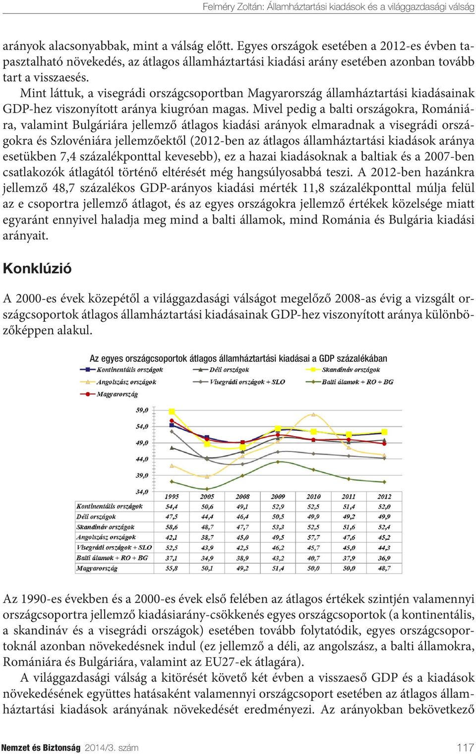Mivel pedig a balti országokra, Romániára, valamint Bulgáriára jellemző átlagos kiadási arányok elmaradnak a visegrádi országokra és Szlovéniára jellemzőektől (2012-ben az átlagos államháztartási