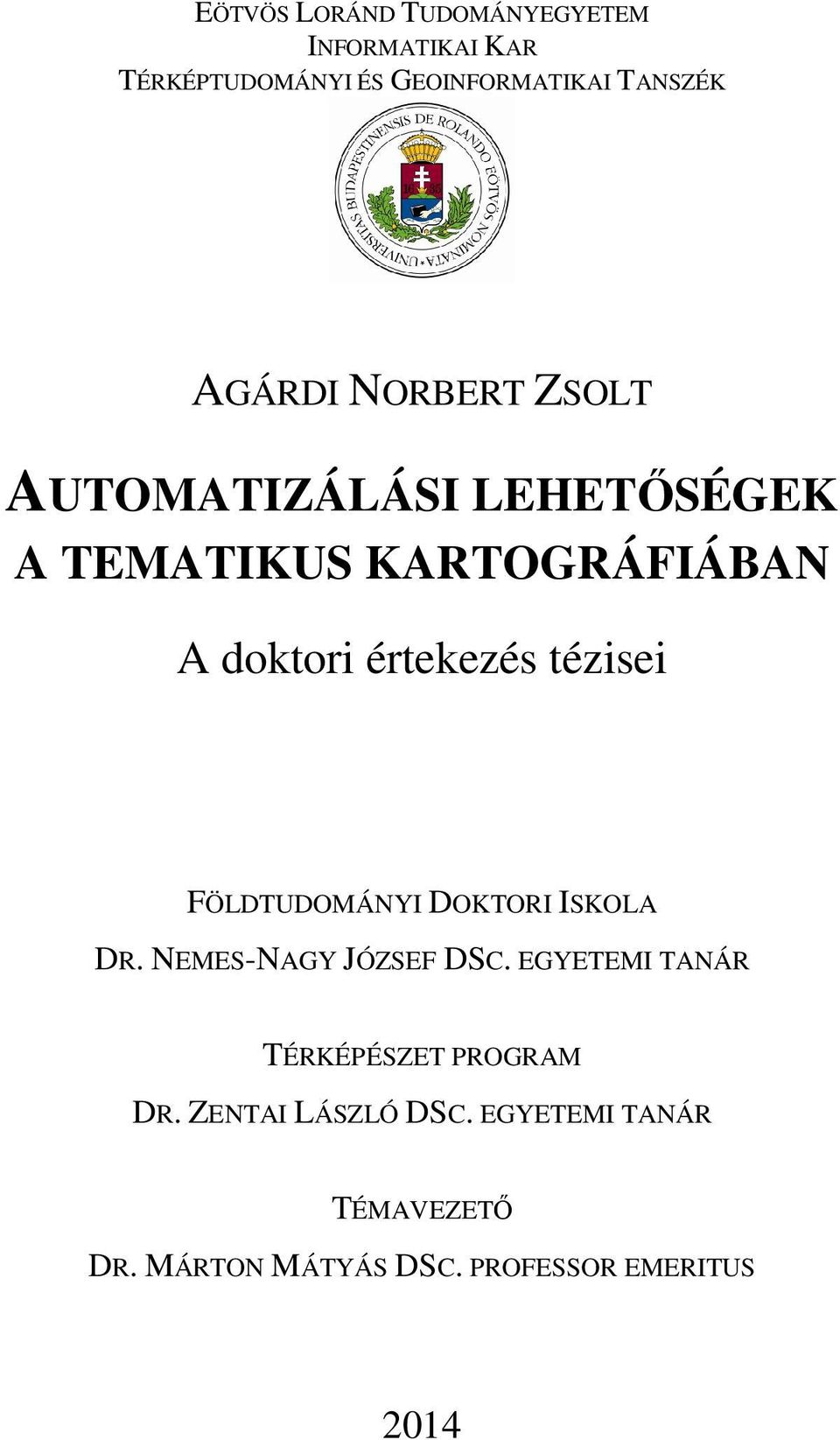 tézisei FÖLDTUDOMÁNYI DOKTORI ISKOLA DR. NEMES-NAGY JÓZSEF DSC.