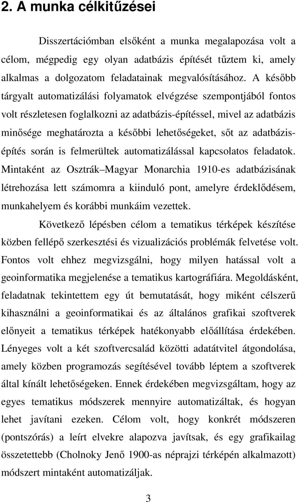 az adatbázisépítés során is felmerültek automatizálással kapcsolatos feladatok.