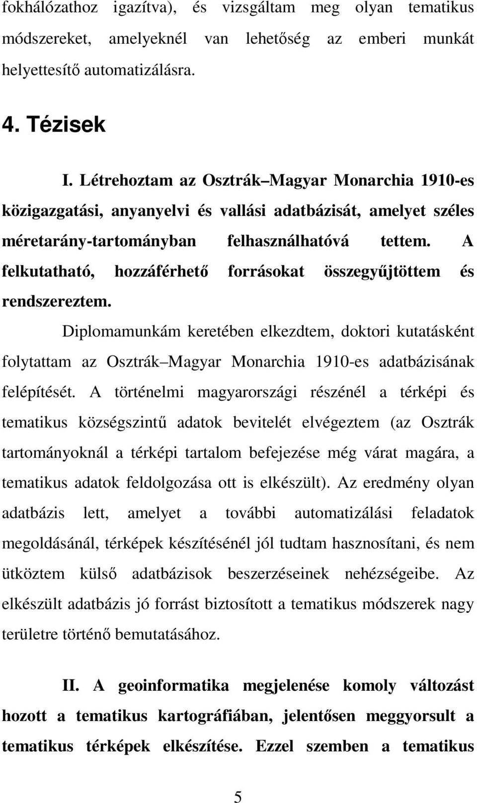 A felkutatható, hozzáférhető forrásokat összegyűjtöttem és rendszereztem.