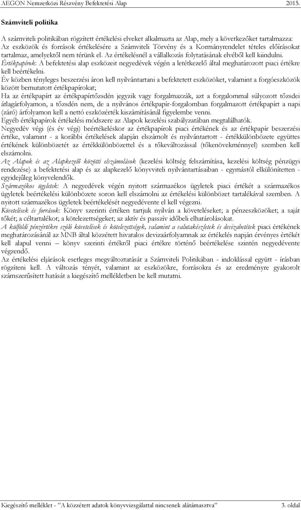 Kormányrendelet tételes előírásokat tartalmaz, amelyektől nem térünk el. Az értékelésnél a vállalkozás folytatásának elvéből kell kiindulni.