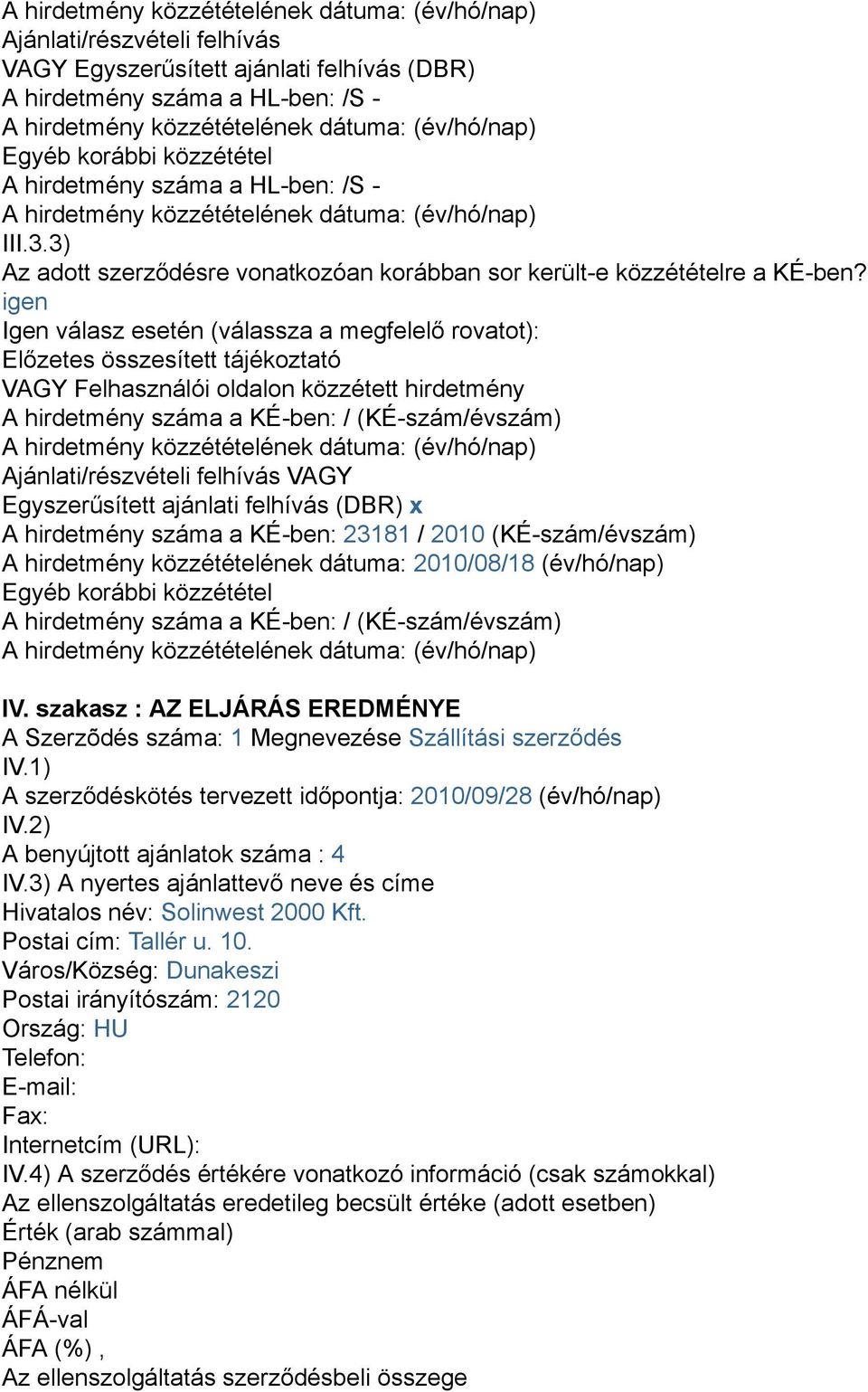 3) Az adott szerződésre vonatkozóan korábban sor került-e közzétételre a KÉ-ben?