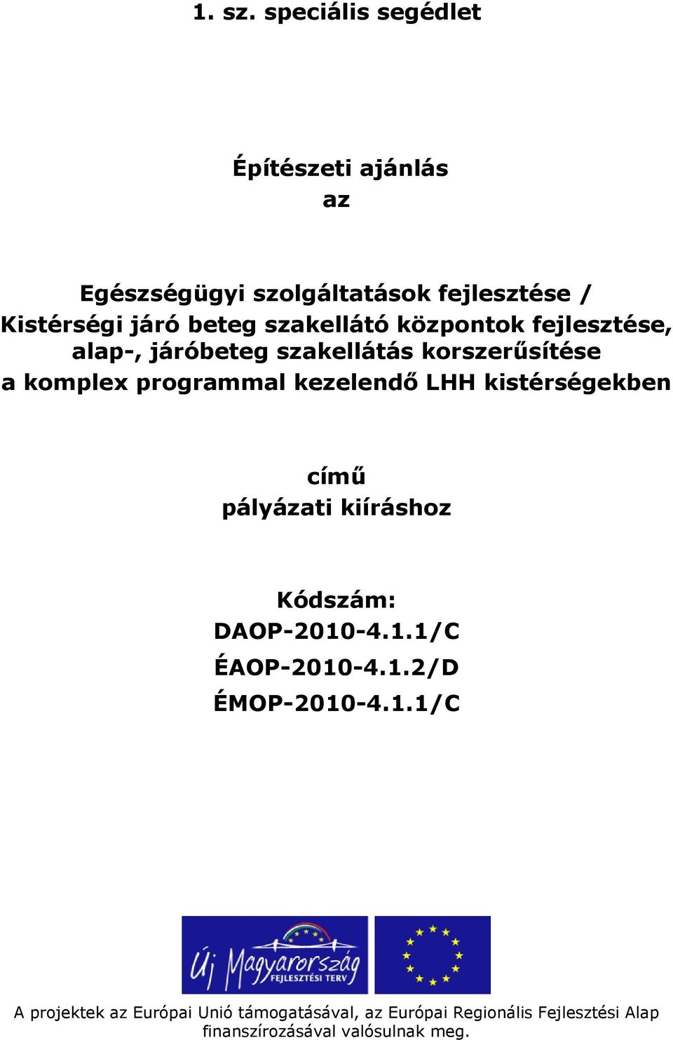 szakellátó központok fejlesztése, alap-, járóbeteg szakellátás korszerűsítése a komplex programmal kezelendő