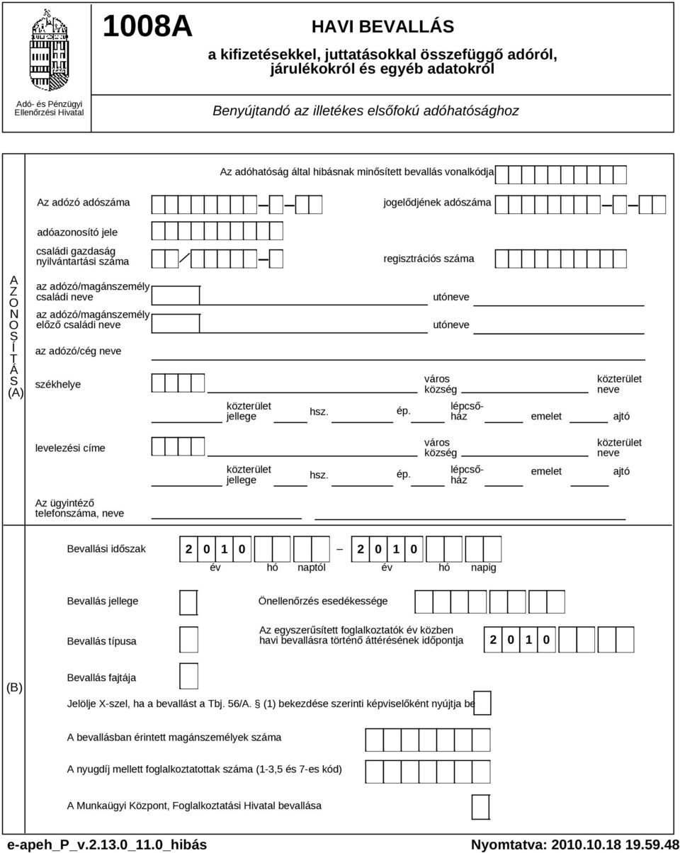 adózó/magánszemély előző családi neve regisztrációs száma utóneve utóneve S Í T Á S (A) az adózó/cég neve székhelye jellege hsz. ép.