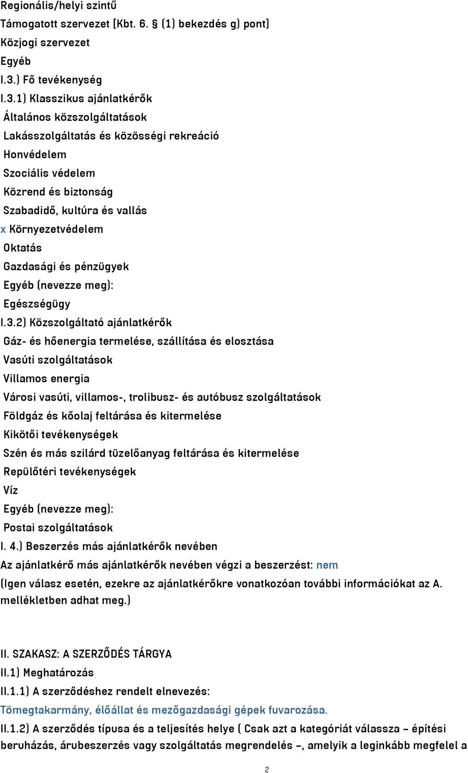 1) Klasszikus ajánlatkérők Általános közszolgáltatások Lakásszolgáltatás és közösségi rekreáció Honvédelem Szociális védelem Közrend és biztonság Szabadidő, kultúra és vallás x Környezetvédelem