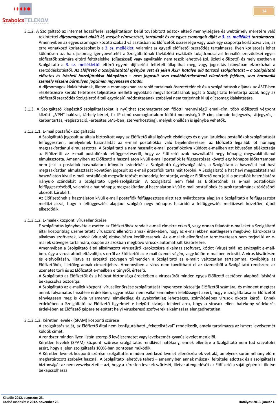 egyes csomagokk díját a 3. sz. melléklet tartalmazza.