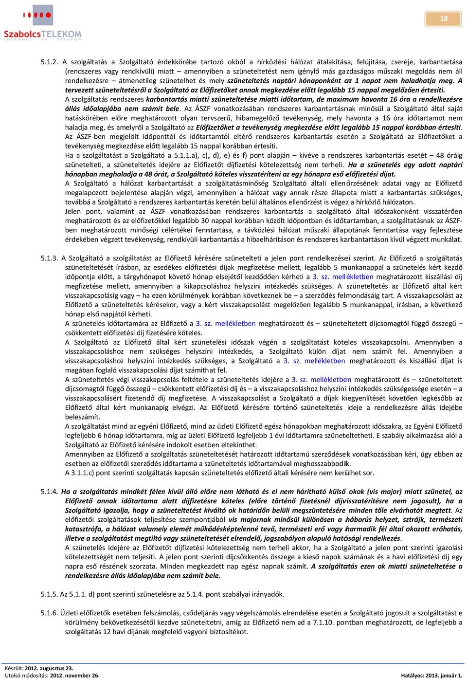 igénylő más gazdaságos műszaki megoldás nem áll rendelkezésre átmenetileg szünetelhet és mely szüneteltetés naptári hónaponként h az 1 napot nem haladhatja meg.