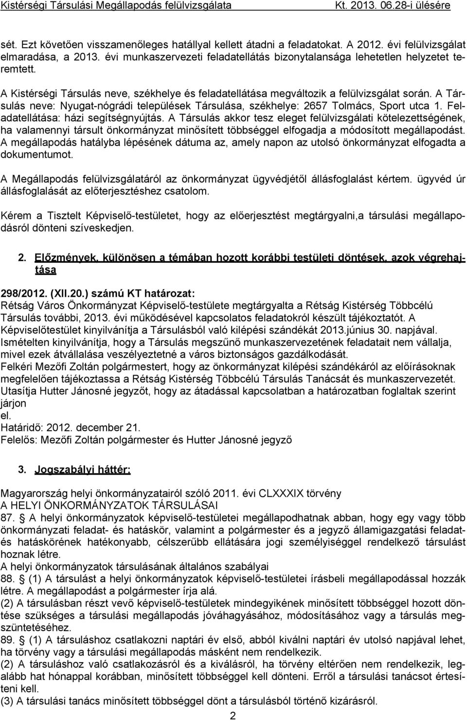 A Társulás neve: Nyugat-nógrádi települések Társulása, székhelye: 2657 Tolmács, Sport utca 1. Feladatellátása: házi segítségnyújtás.