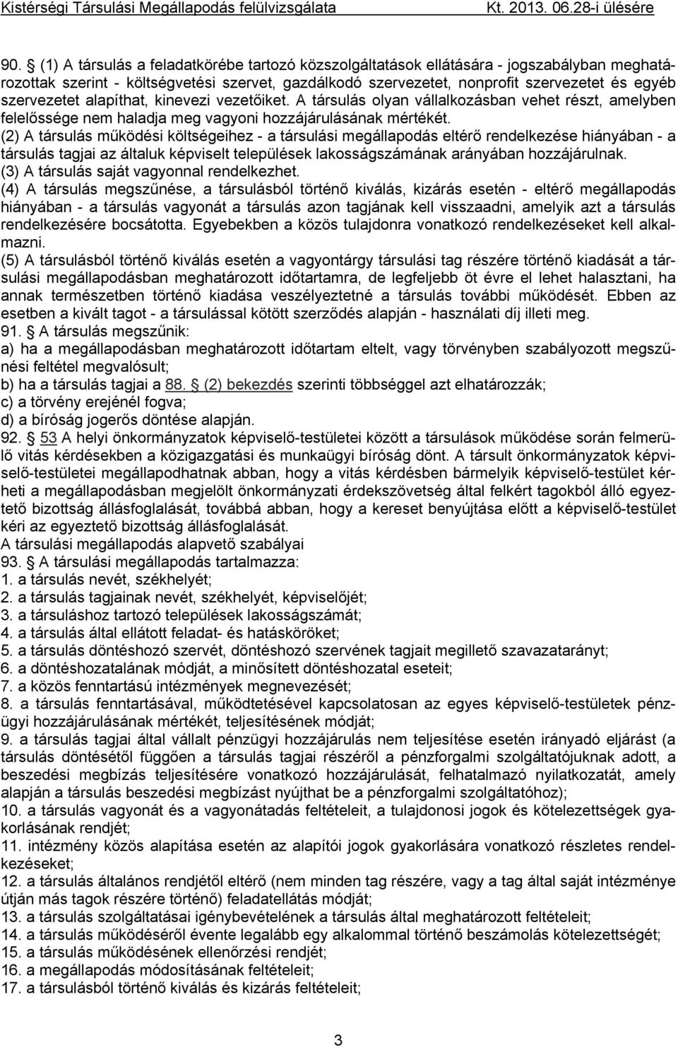 alapíthat, kinevezi vezetőiket. A társulás olyan vállalkozásban vehet részt, amelyben felelőssége nem haladja meg vagyoni hozzájárulásának mértékét.