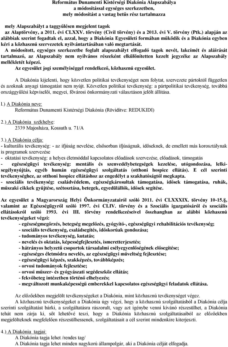 ) alapján az alábbiak szerint fogadtak el, azzal, hogy a Diakónia Egyesületi formában működik és a Diakónia egyben kéri a közhasznú szervezetek nyilvántartásában való megtartását.