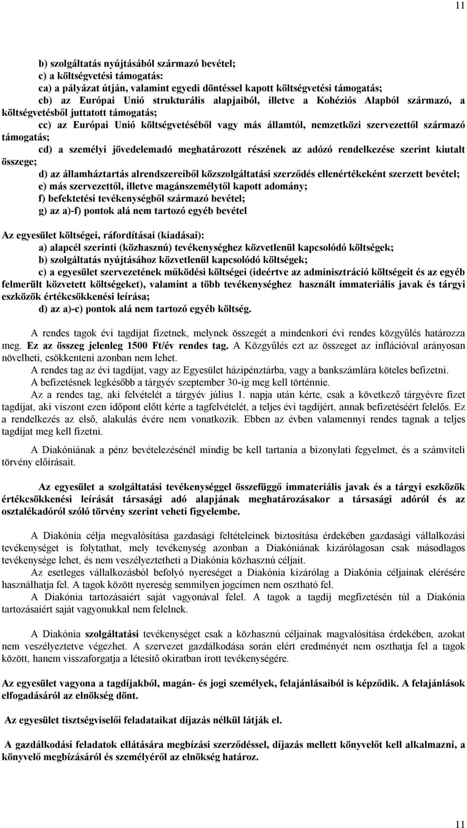 személyi jövedelemadó meghatározott részének az adózó rendelkezése szerint kiutalt összege; d) az államháztartás alrendszereiből közszolgáltatási szerződés ellenértékeként szerzett bevétel; e) más