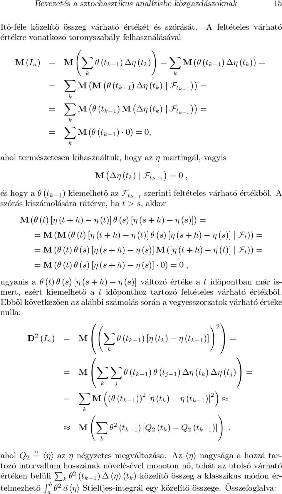 X M(I n ) = M µ (t k 1 ) (t k ) = X M(µ (t k 1 ) (t k )) = k k = X M M µ (t k 1 ) (t k ) j F tk 1 = k = X k = X k M µ (t k 1 )M (t k ) j F tk 1 = M(µ (t k 1 ) 0) = 0; ahol term eszetesen kihaszn