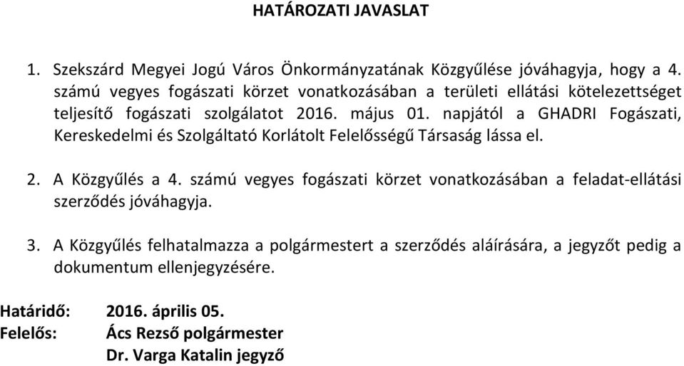 napjától a GHADRI Fogászati, Kereskedelmi és Szolgáltató Korlátolt Felelősségű Társaság lássa el. 2. A Közgyűlés a 4.