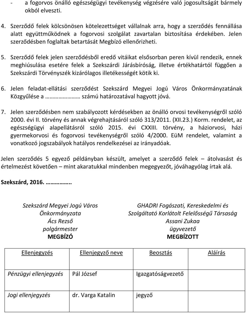 Jelen szerződésben foglaltak betartását Megbízó ellenőrizheti. 5.