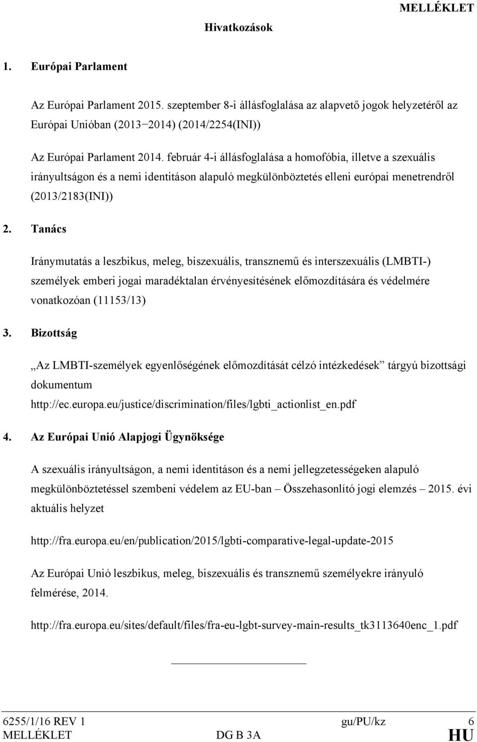 február 4-i állásfoglalása a homofóbia, illetve a szexuális irányultságon és a nemi identitáson alapuló megkülönböztetés elleni európai menetrendről (2013/2183(INI)) 2.