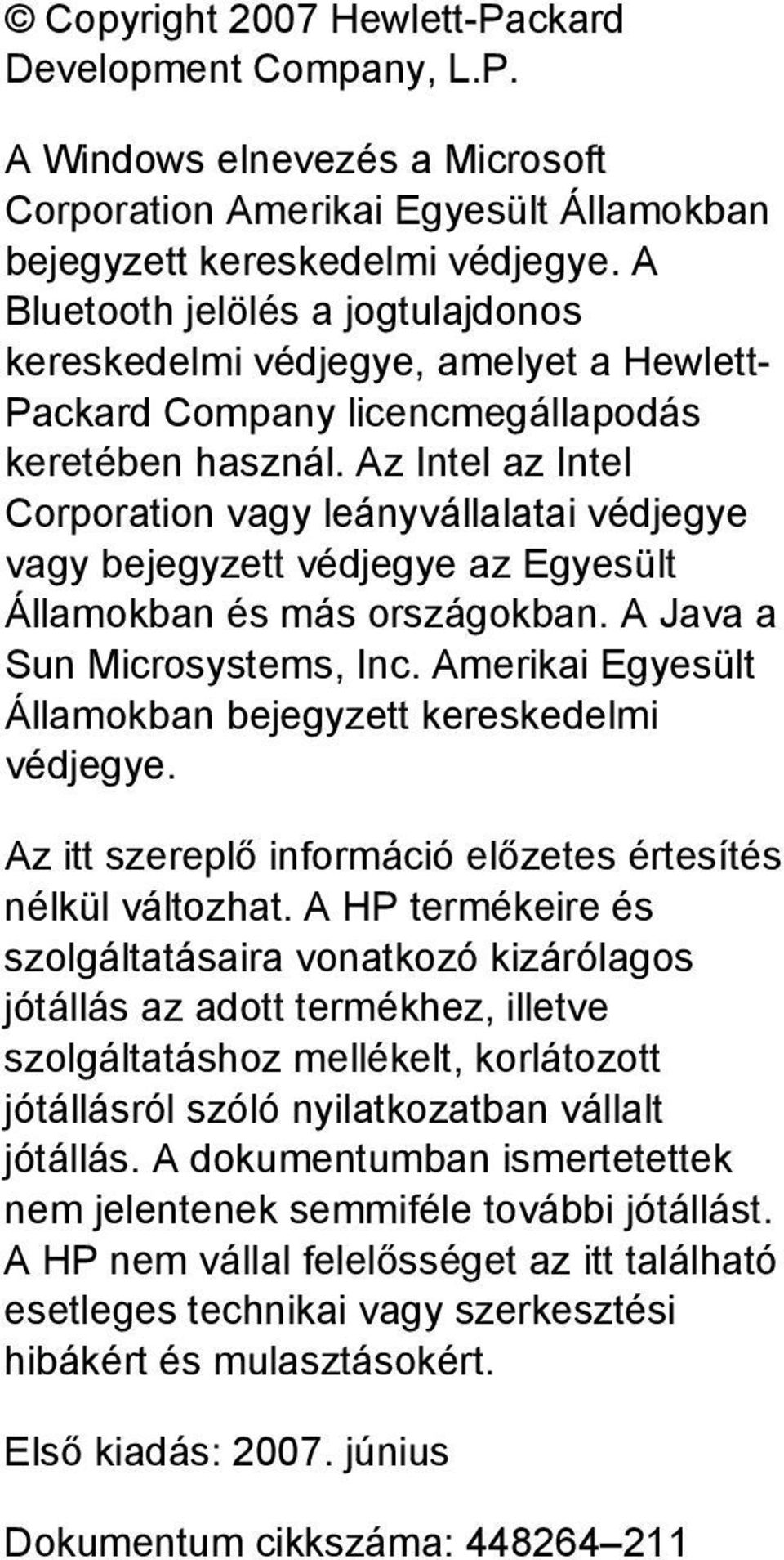 Az Intel az Intel Corporation vagy leányvállalatai védjegye vagy bejegyzett védjegye az Egyesült Államokban és más országokban. A Java a Sun Microsystems, Inc.