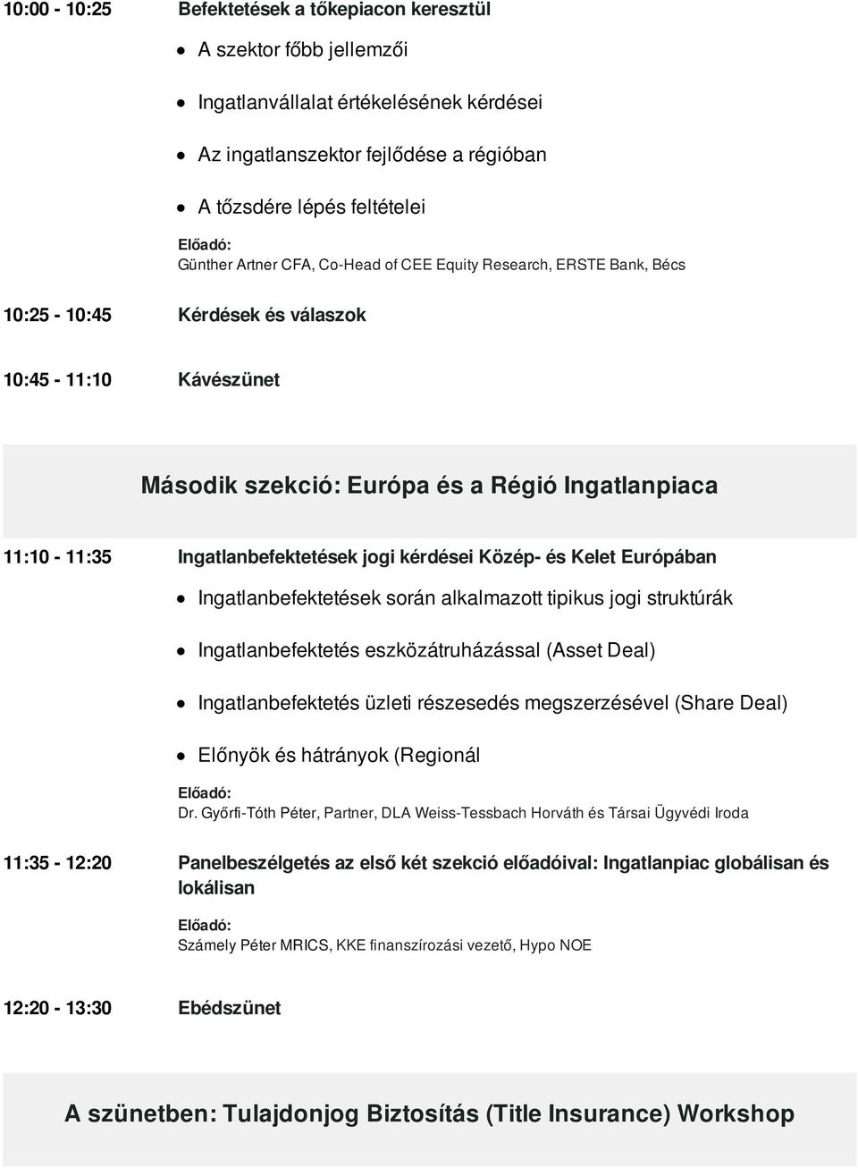 kérdései Közép- és Kelet Európában Ingatlanbefektetések során alkalmazott tipikus jogi struktúrák Ingatlanbefektetés eszközátruházással (Asset Deal) Ingatlanbefektetés üzleti részesedés