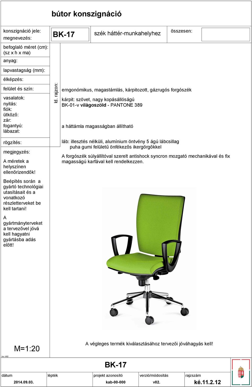 magasságban állítható láb: illesztés nélküli, alumínium öntvény 5 ágú lábcsillag puha gumi felületű önfékezős ikergörgőkkel forgószék súlyállítóval