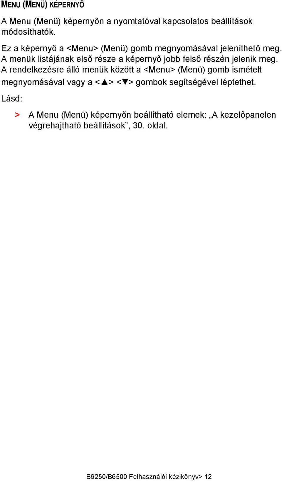 A menük listájának első része a képernyő jobb felső részén jelenik meg.