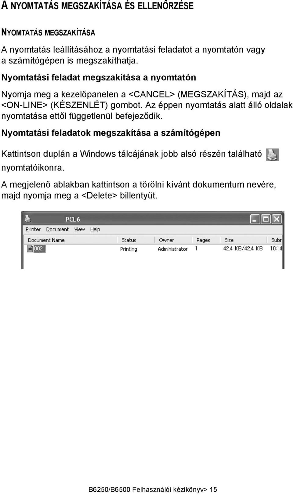 Az éppen nyomtatás alatt álló oldalak nyomtatása ettől függetlenül befejeződik.