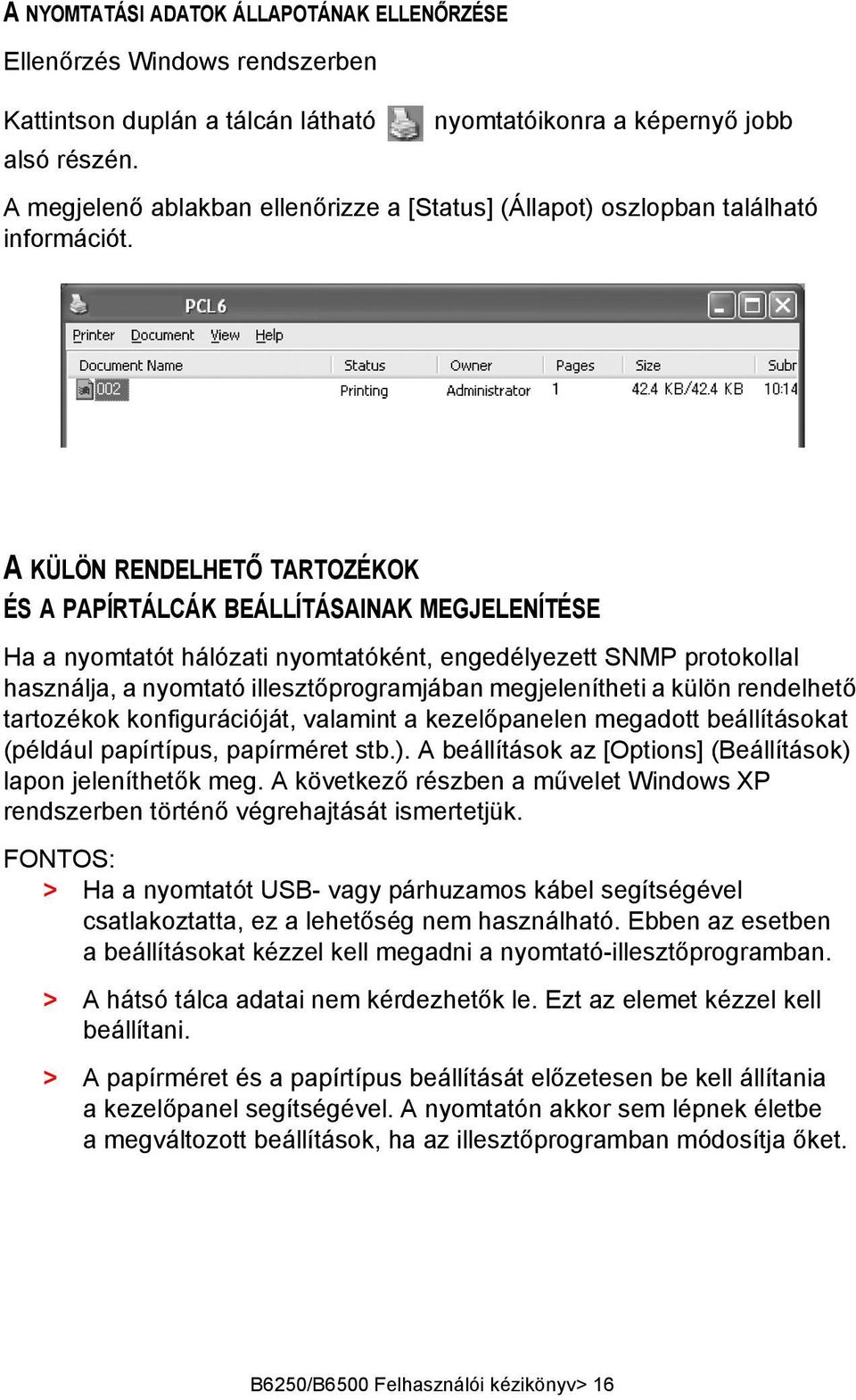 A KÜLÖN RENDELHETŐ TARTOZÉKOK ÉS A PAPÍRTÁLCÁK BEÁLLÍTÁSAINAK MEGJELENÍTÉSE Ha a nyomtatót hálózati nyomtatóként, engedélyezett SNMP protokollal használja, a nyomtató illesztőprogramjában