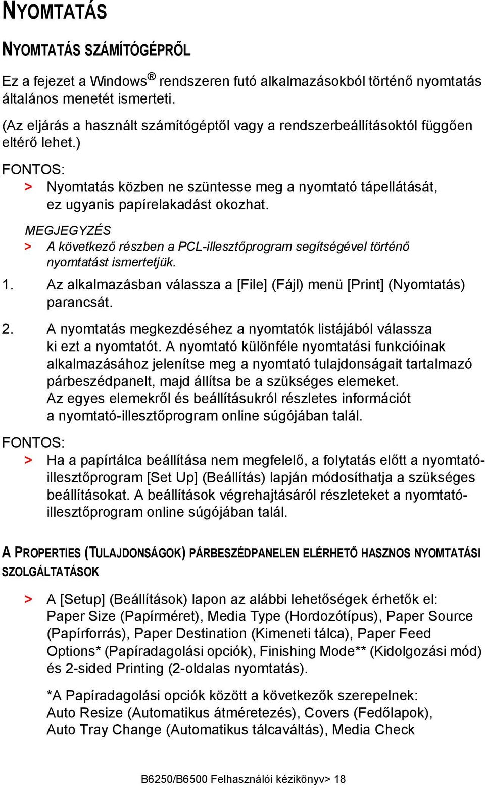 MEGJEGYZÉS > A következő részben a PCL-illesztőprogram segítségével történő nyomtatást ismertetjük. 1. Az alkalmazásban válassza a [File] (Fájl) menü [Print] (Nyomtatás) parancsát. 2.