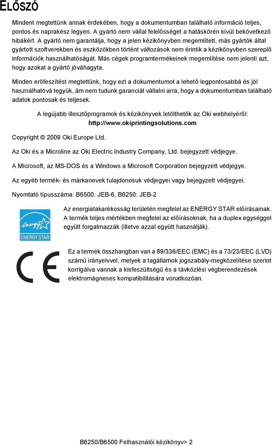 használhatóságát. Más cégek programtermékeinek megemlítése nem jelenti azt, hogy azokat a gyártó jóváhagyta.