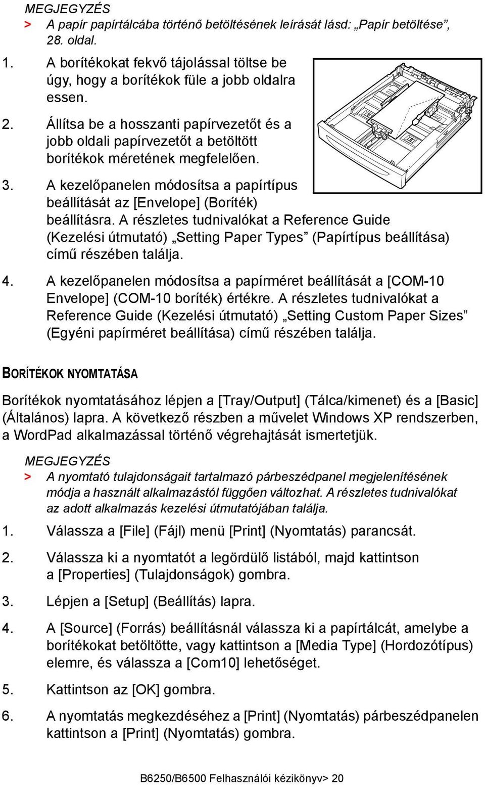 A részletes tudnivalókat a Reference Guide (Kezelési útmutató) Setting Paper Types (Papírtípus beállítása) című részében találja. 4.
