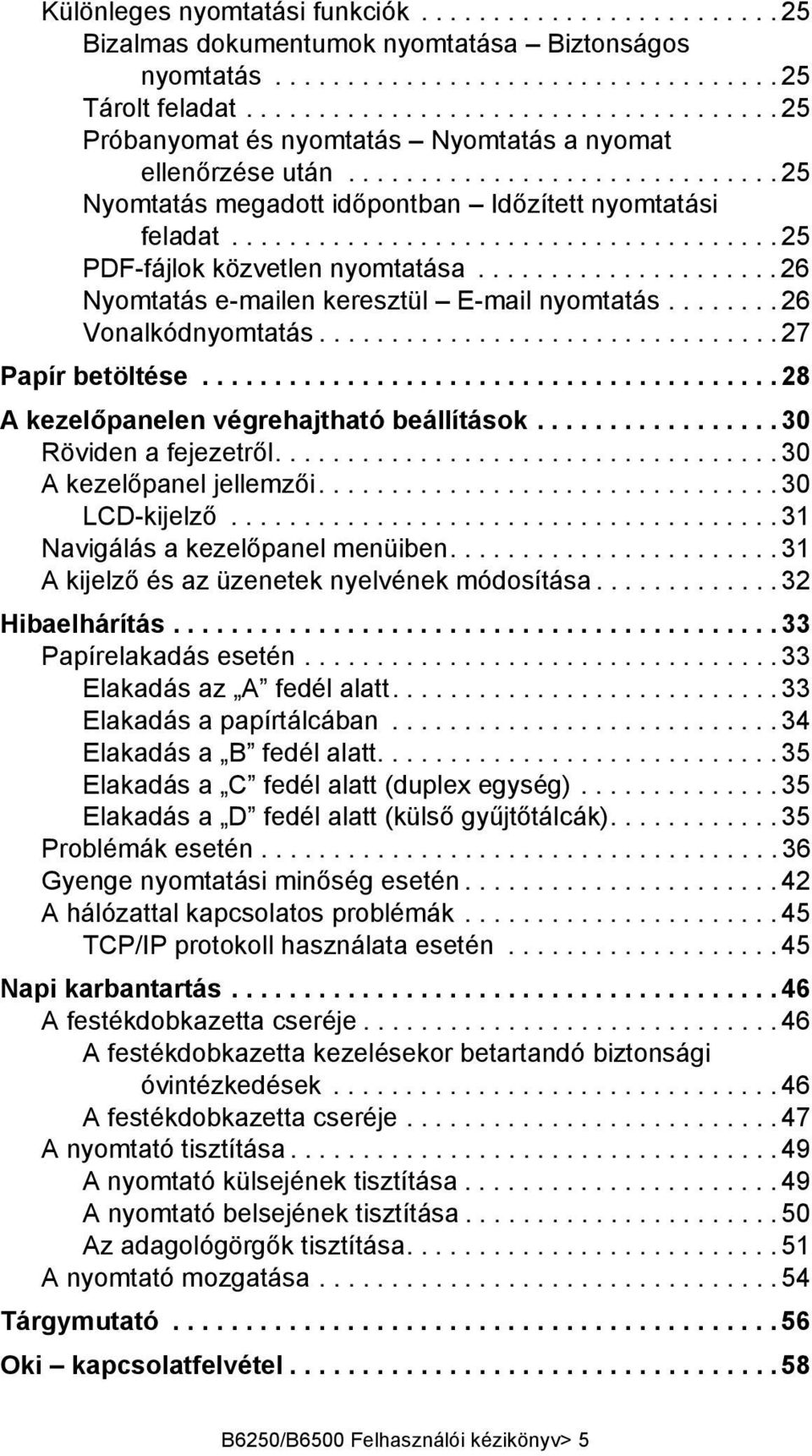 ..................................... 25 PDF-fájlok közvetlen nyomtatása..................... 26 Nyomtatás e-mailen keresztül E-mail nyomtatás........ 26 Vonalkódnyomtatás................................ 27 Papír betöltése.