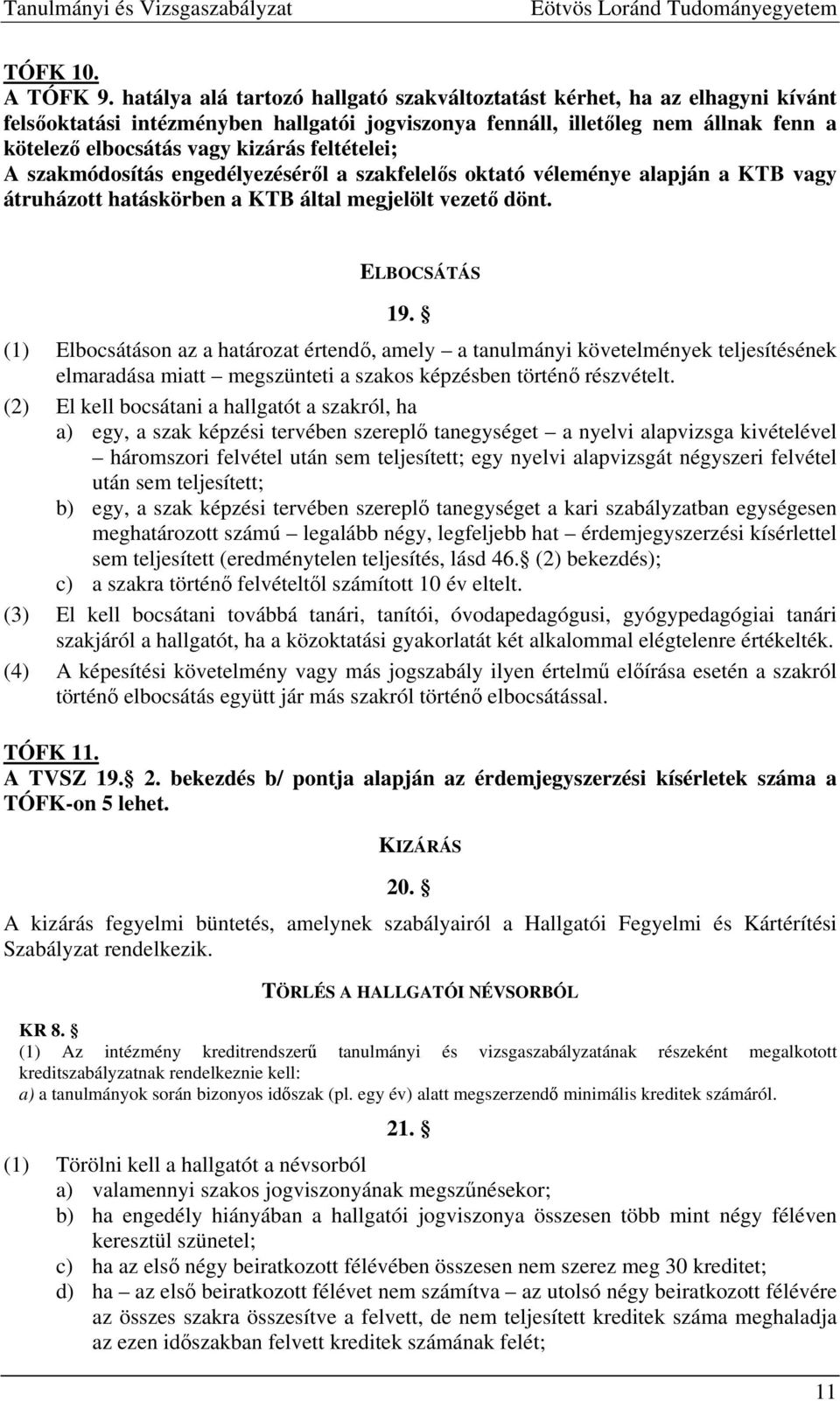 feltételei; A szakmódosítás engedélyezéséről a szakfelelős oktató véleménye alapján a KTB vagy átruházott hatáskörben a KTB által megjelölt vezető dönt. ELBOCSÁTÁS 19.