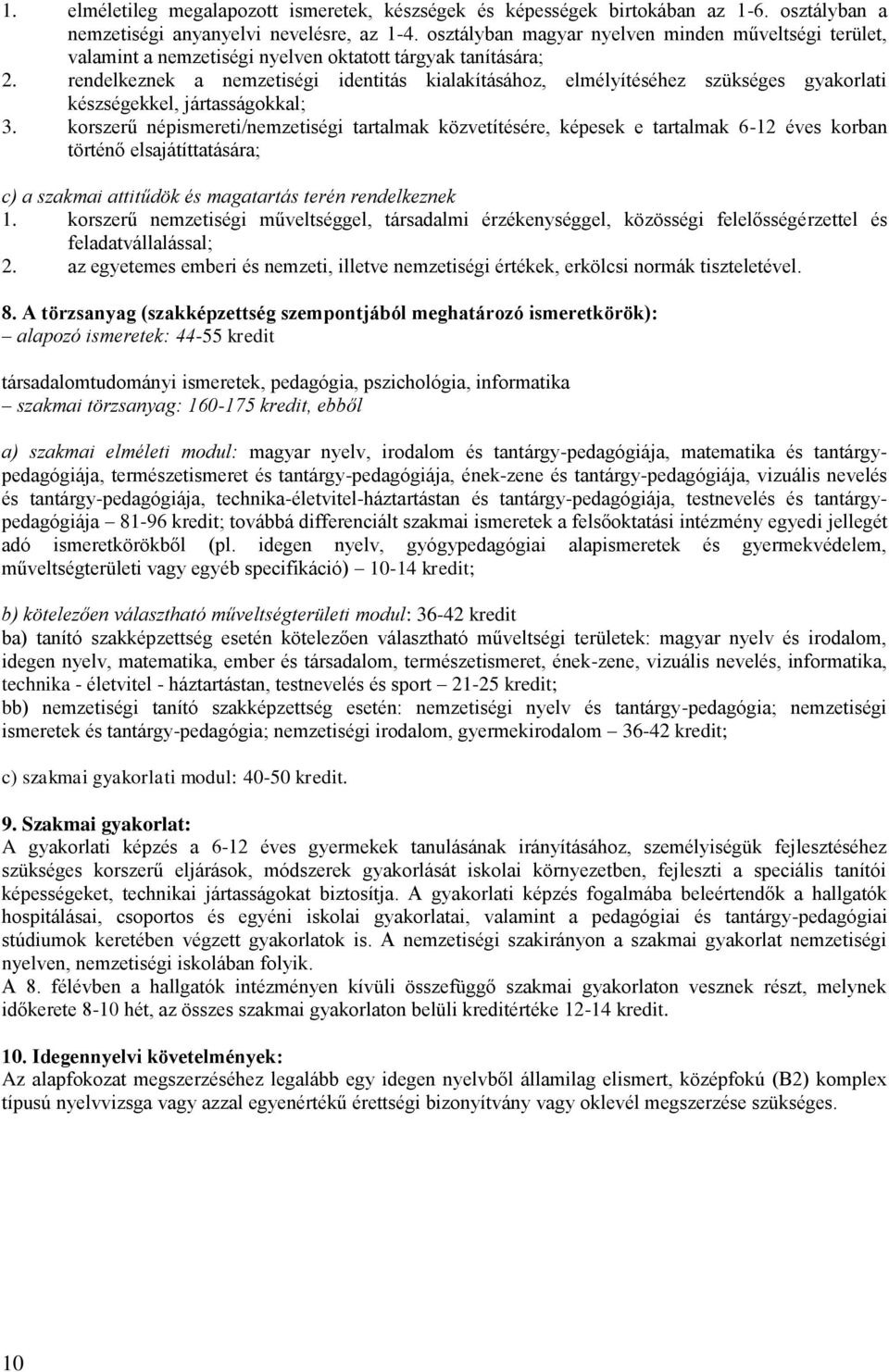 rendelezne a nemzetiségi identitás ialaításához, elmélyítéséhez szüséges gyaorlati észségeel, jártasságoal; 3.