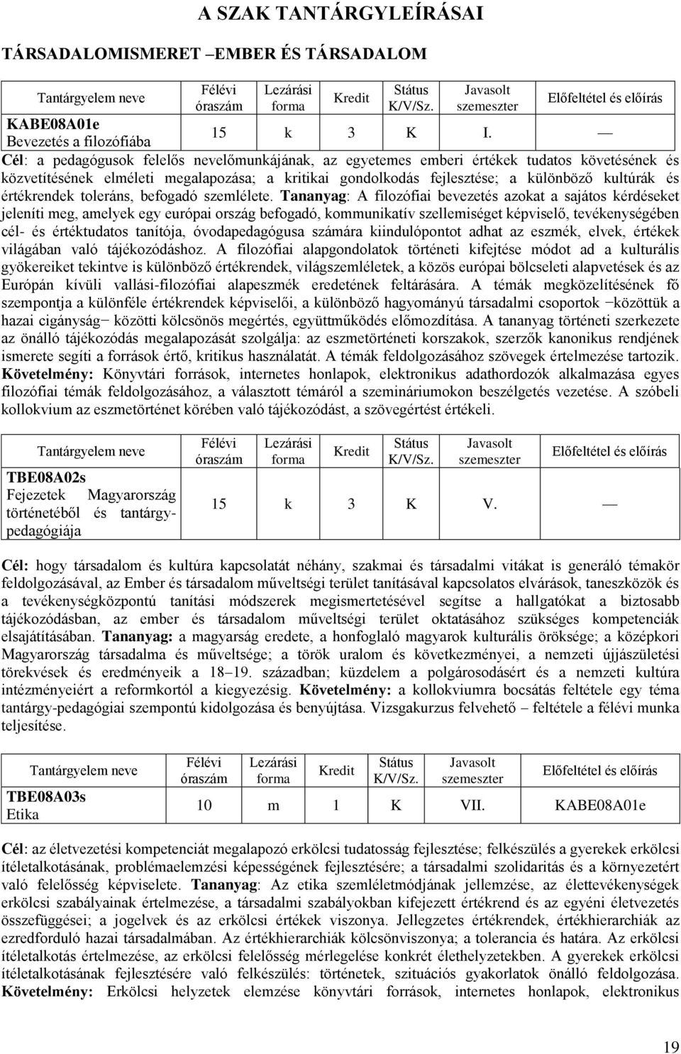és értérende toleráns, befogadó szemlélete.