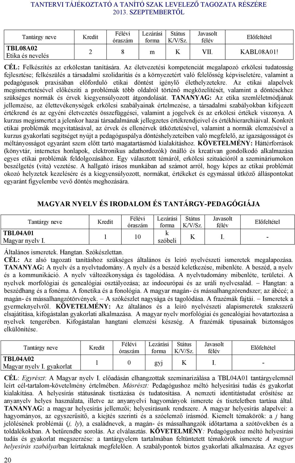 etiai döntést igénylő élethelyzetere.