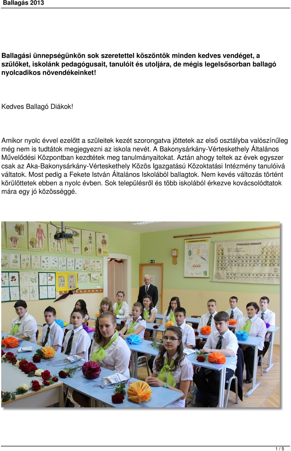 A Bakonysárkány-Vérteskethely Általános Művelődési Központban kezdtétek meg tanulmányaitokat.