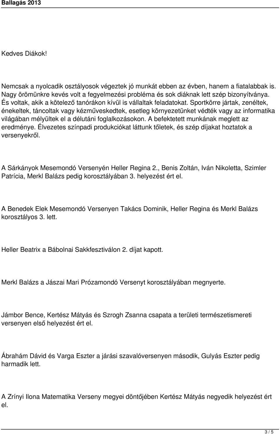 Sportkörre jártak, zenéltek, énekeltek, táncoltak vagy kézműveskedtek, esetleg környezetünket védték vagy az informatika világában mélyültek el a délutáni foglalkozásokon.