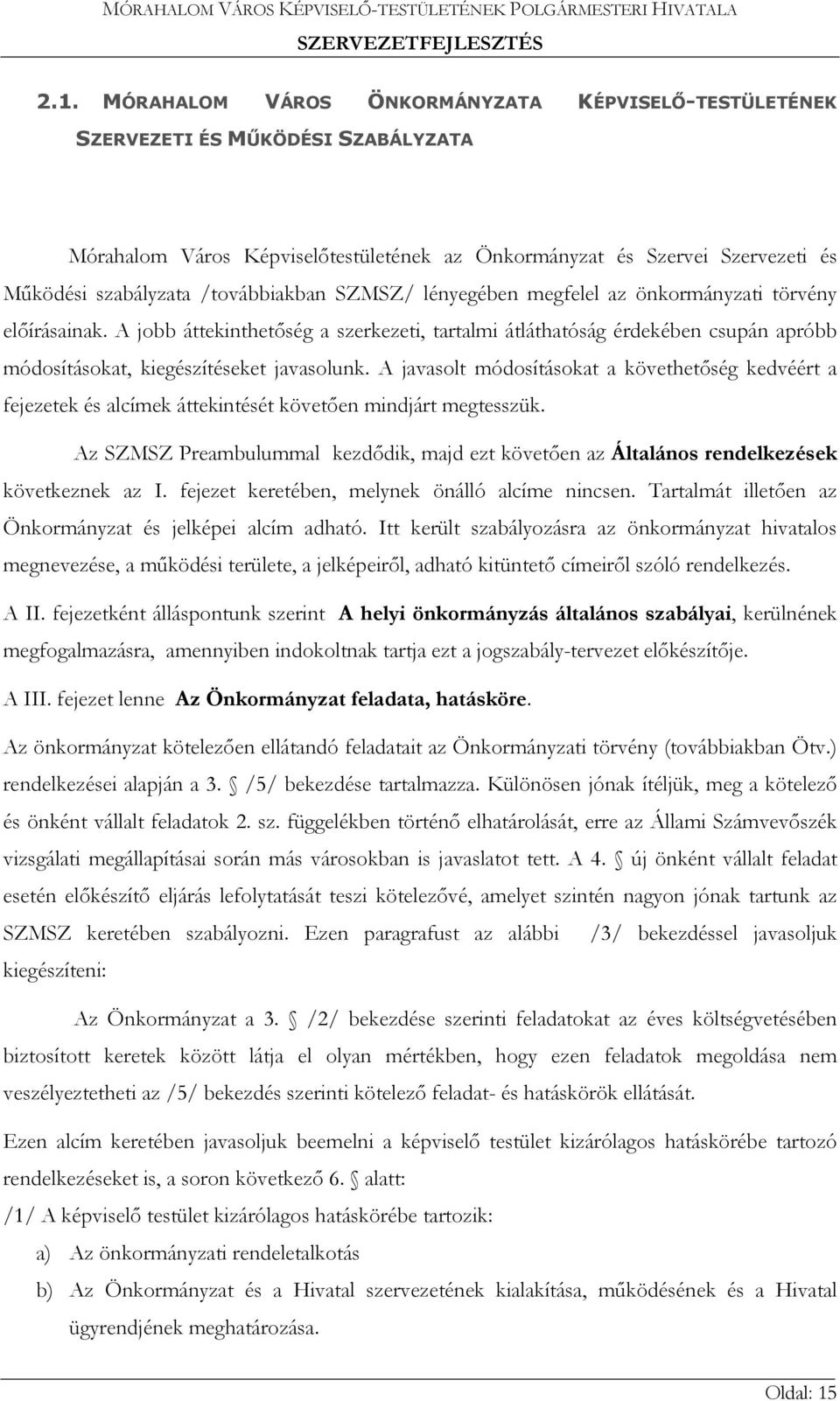 A jobb áttekinthetőség a szerkezeti, tartalmi átláthatóság érdekében csupán apróbb módosításokat, kiegészítéseket javasolunk.