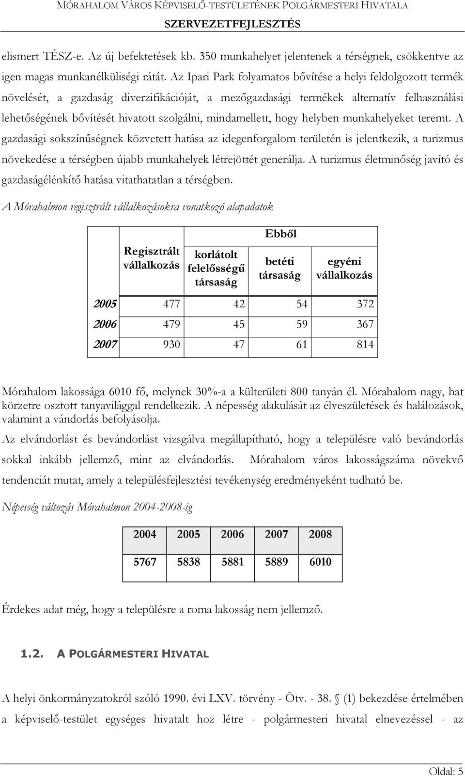 mindamellett, hogy helyben munkahelyeket teremt.