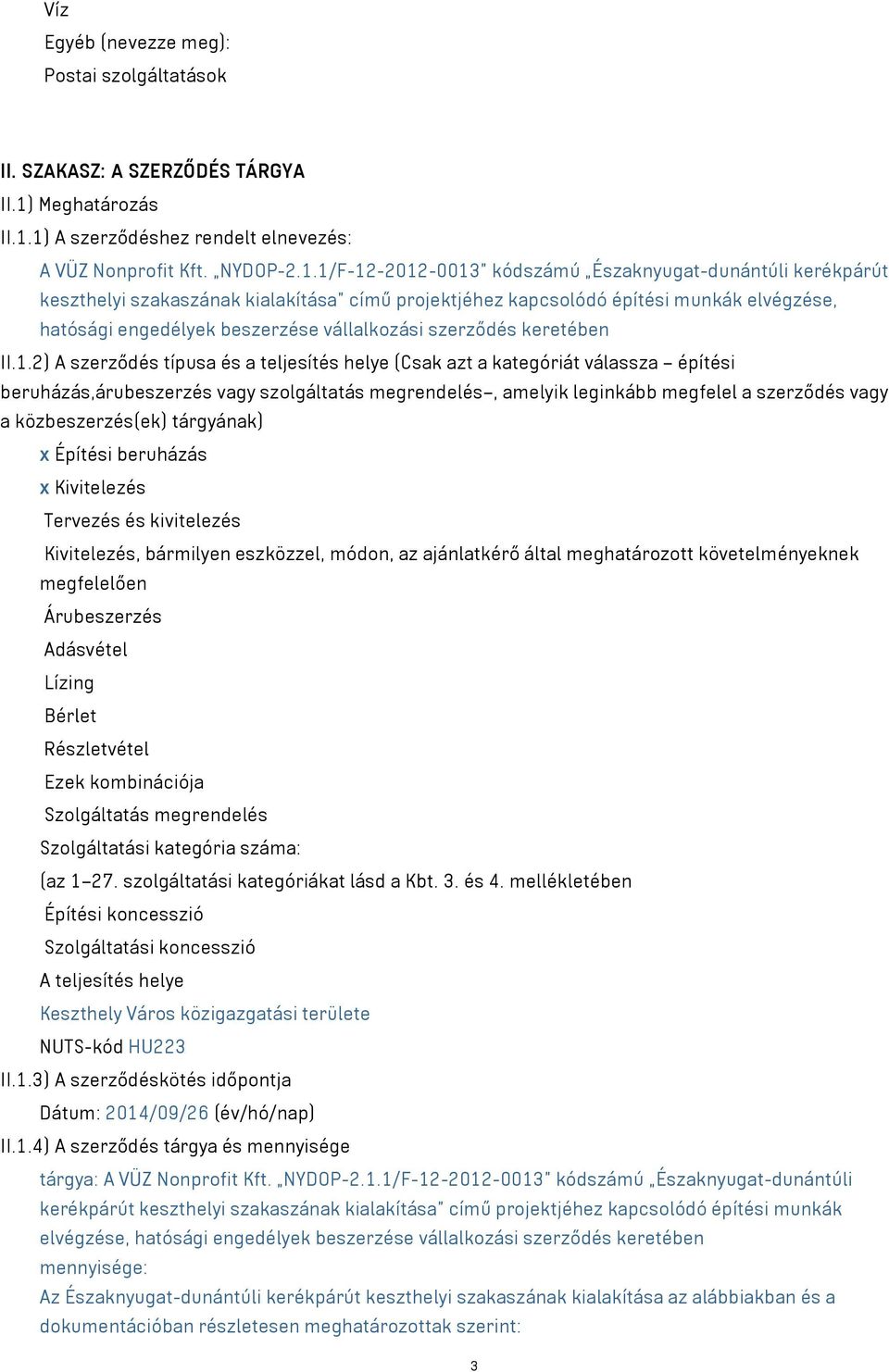 1) A szerződéshez rendelt elnevezés: A VÜZ Nonprofit Kft. NYDOP-2.1.1/F-12-2012-0013 kódszámú Északnyugat-dunántúli kerékpárút keszthelyi szakaszának kialakítása című projektjéhez kapcsolódó építési