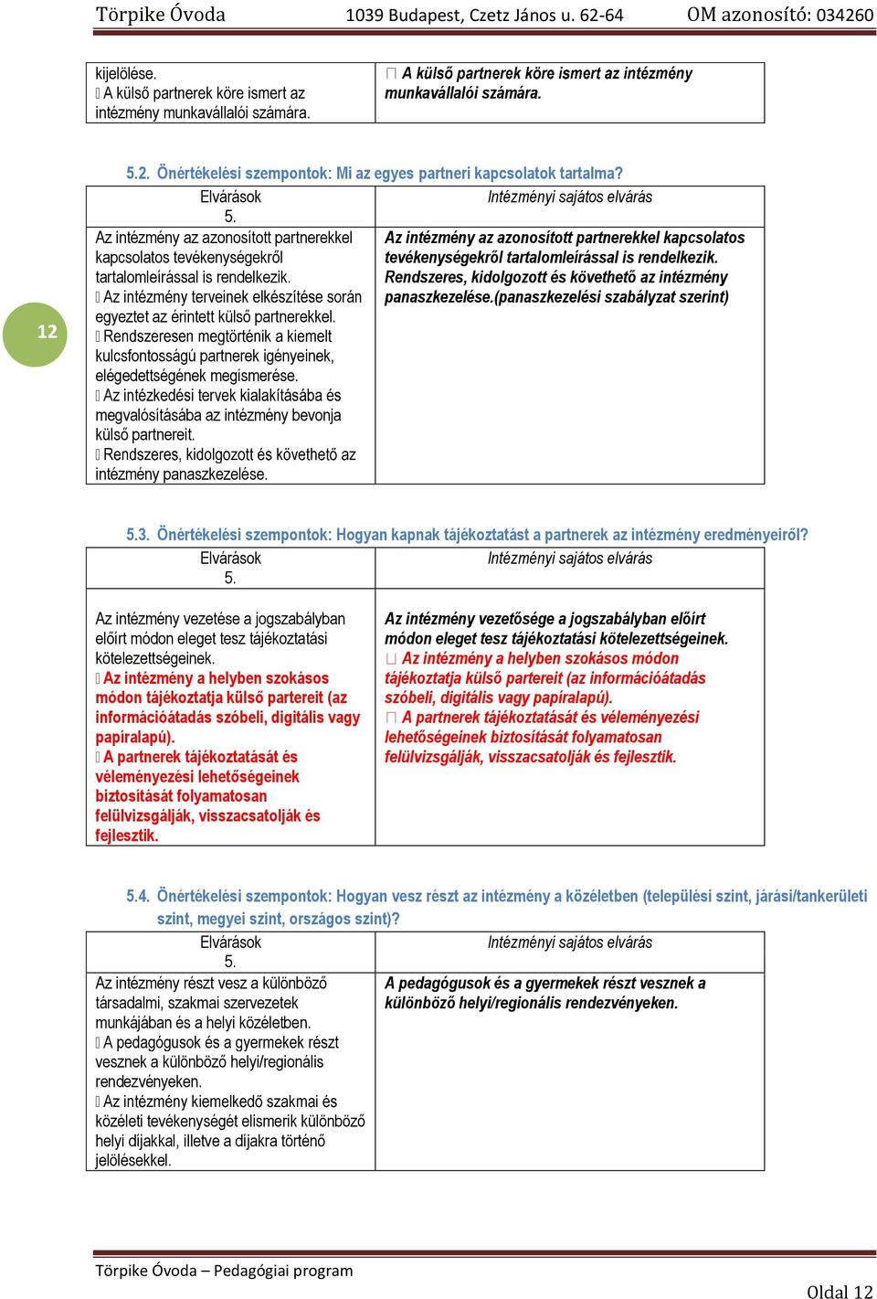 Az intézmény az azonosított partnerekkel Az intézmény az azonosított partnerekkel kapcsolatos kapcsolatos tevékenységekről tevékenységekről tartalomleírással is rendelkezik.