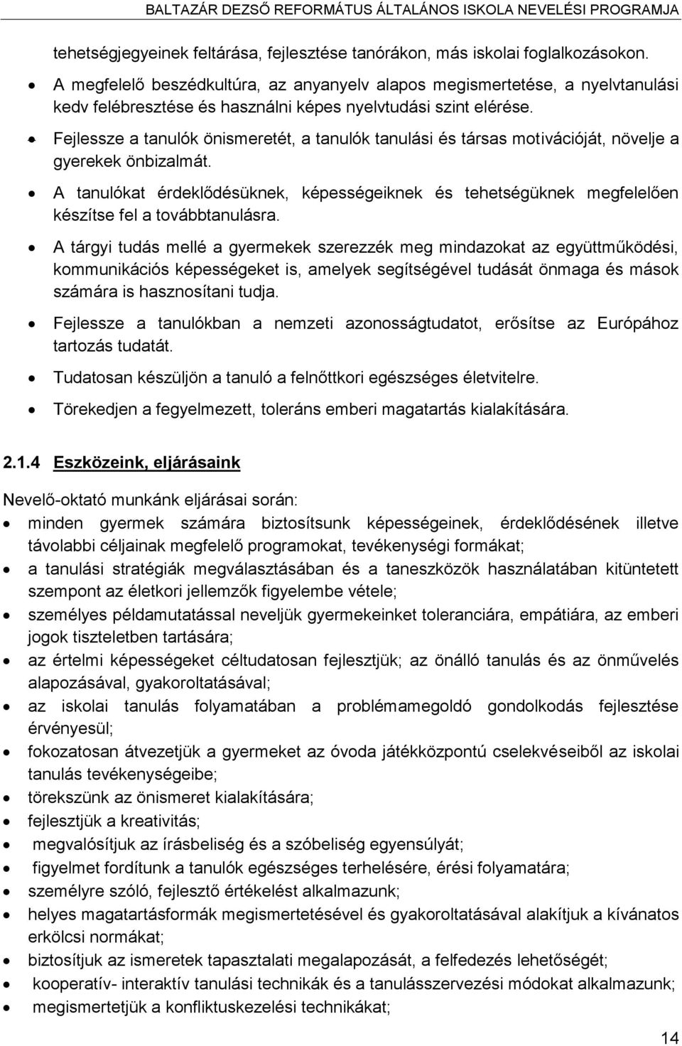 Fejlessze a tanulók önismeretét, a tanulók tanulási és társas motivációját, növelje a gyerekek önbizalmát.