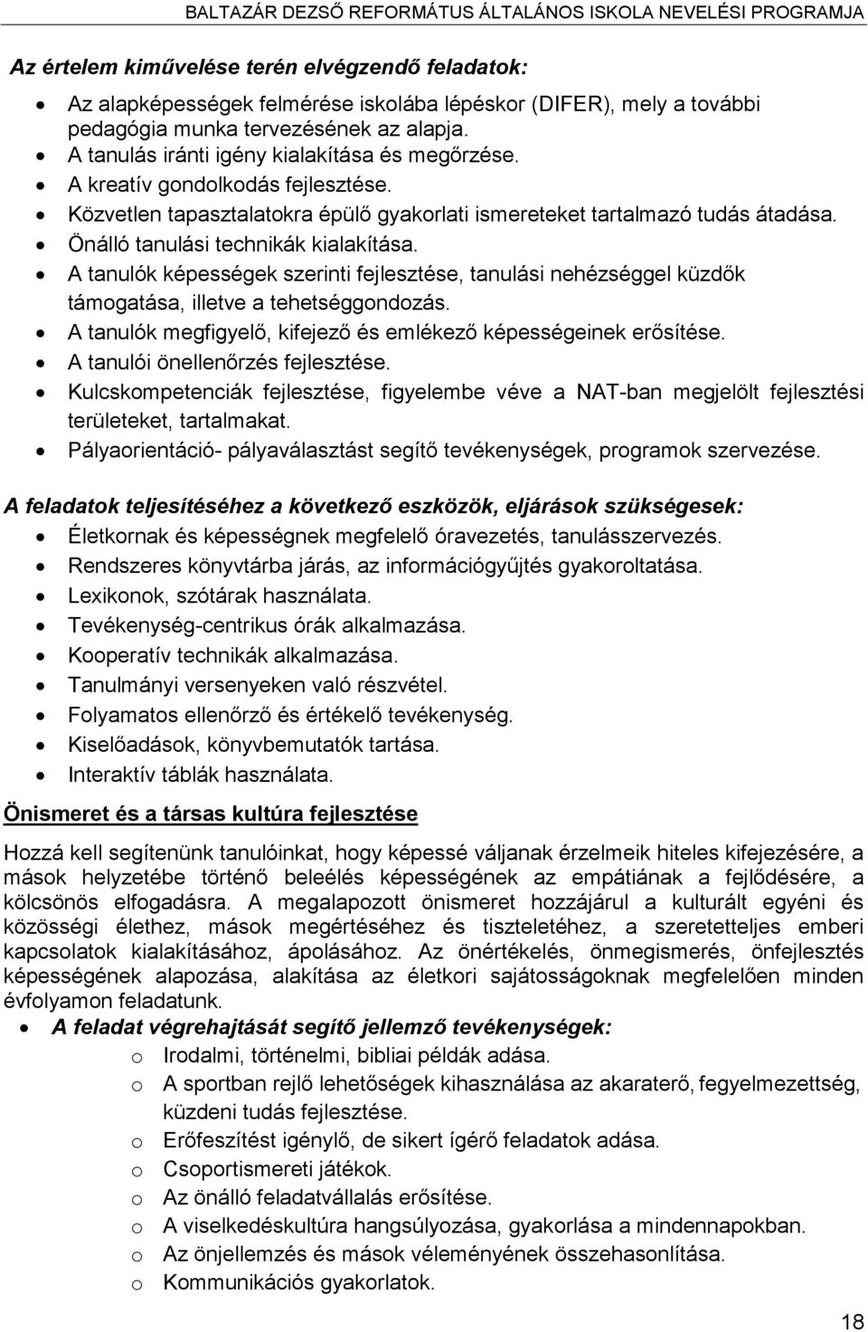 Önálló tanulási technikák kialakítása. A tanulók képességek szerinti fejlesztése, tanulási nehézséggel küzdők támogatása, illetve a tehetséggondozás.