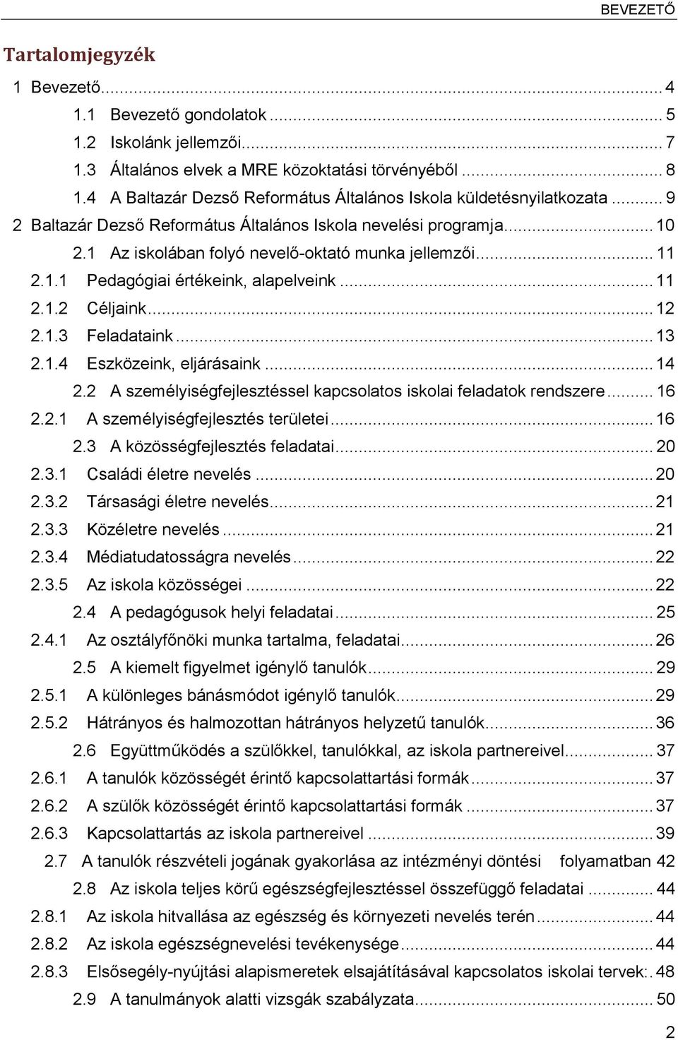 .. 11 2.1.1 Pedagógiai értékeink, alapelveink... 11 2.1.2 Céljaink... 12 2.1.3 Feladataink... 13 2.1.4 Eszközeink, eljárásaink... 14 2.