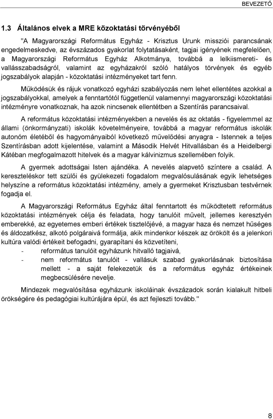 megfelelően, a Magyarországi Református Egyház Alkotmánya, továbbá a lelkiismereti- és vallásszabadságról, valamint az egyházakról szóló hatályos törvények és egyéb jogszabályok alapján - közoktatási