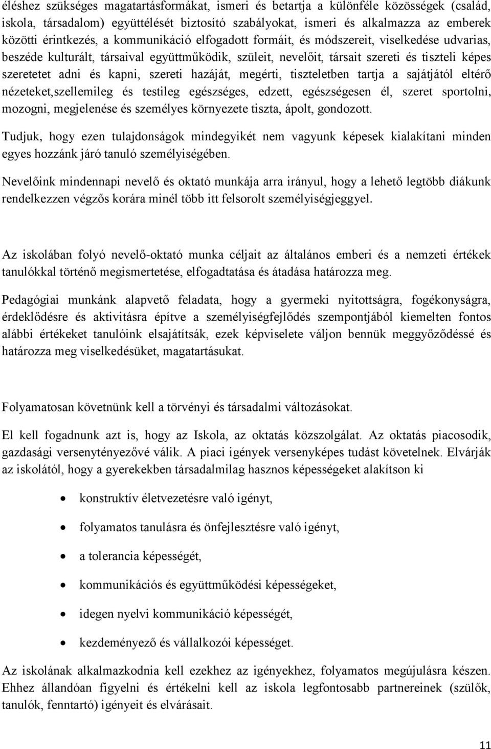 szereti hazáját, megérti, tiszteletben tartja a sajátjától eltérő nézeteket,szellemileg és testileg egészséges, edzett, egészségesen él, szeret sportolni, mozogni, megjelenése és személyes környezete