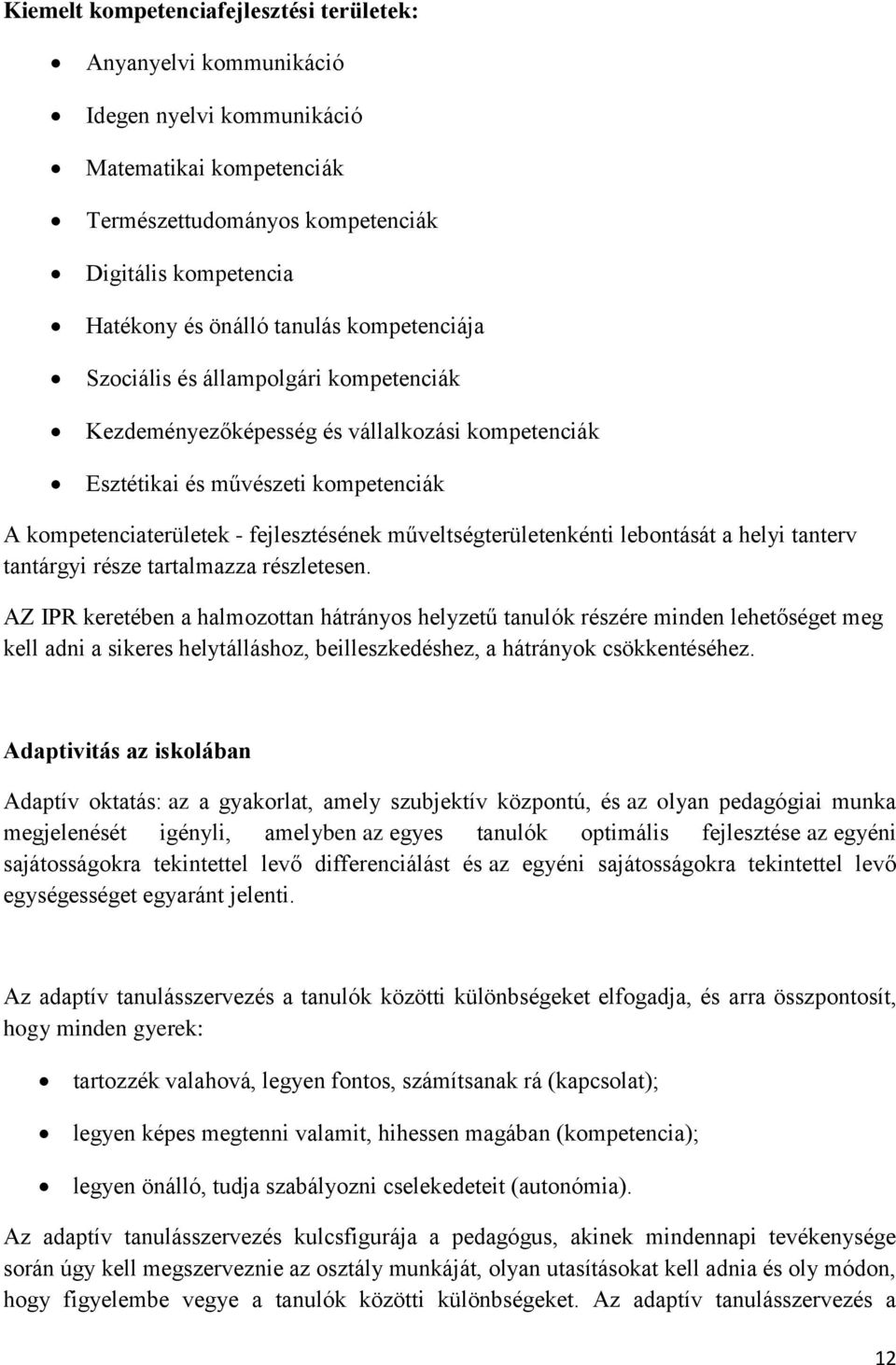 műveltségterületenkénti lebontását a helyi tanterv tantárgyi része tartalmazza részletesen.