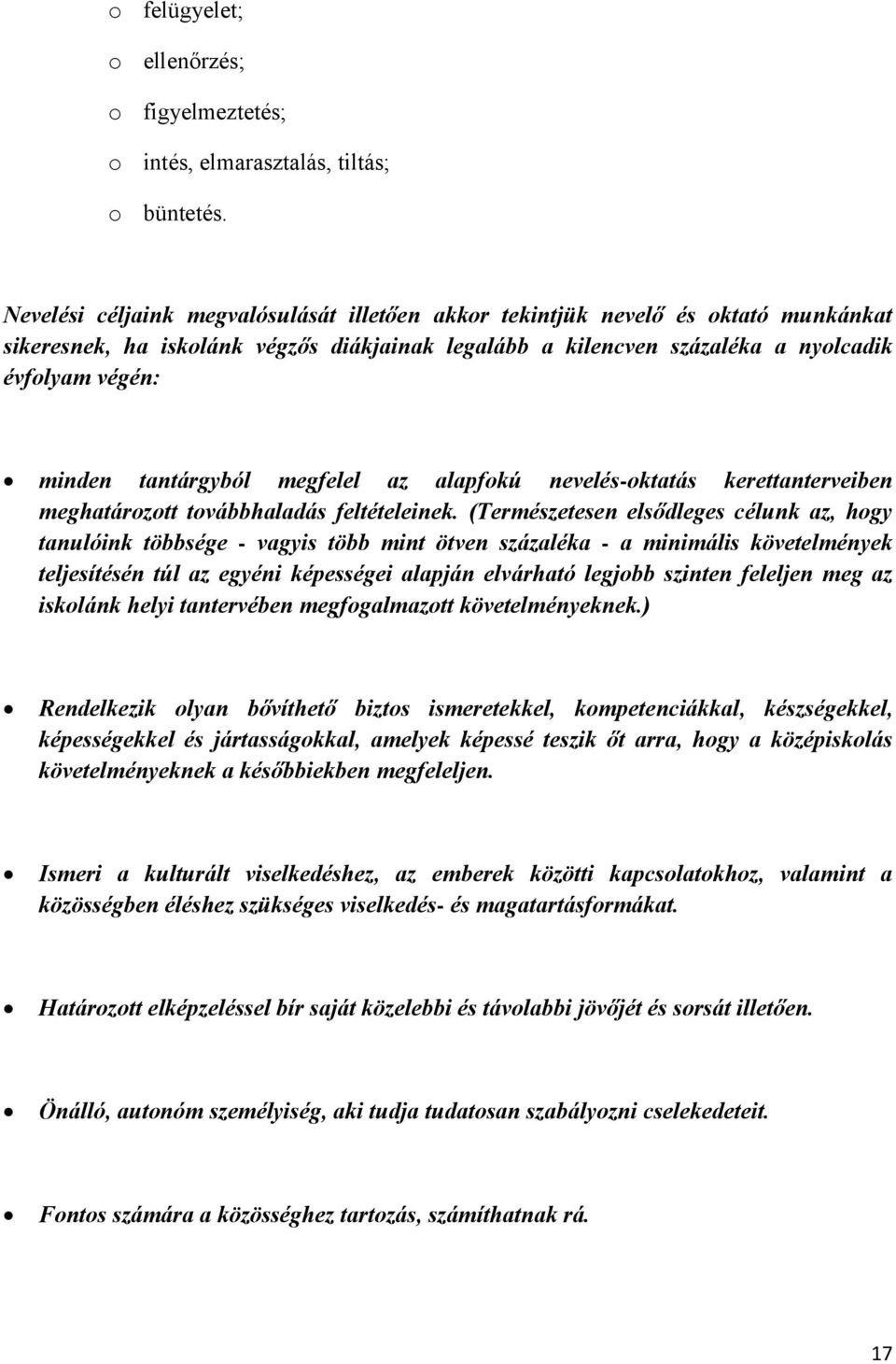 tantárgyból megfelel az alapfokú nevelés-oktatás kerettanterveiben meghatározott továbbhaladás feltételeinek.