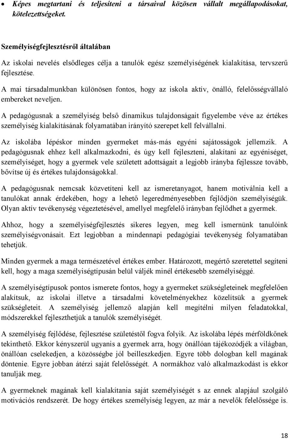 A mai társadalmunkban különösen fontos, hogy az iskola aktív, önálló, felelősségvállaló embereket neveljen.