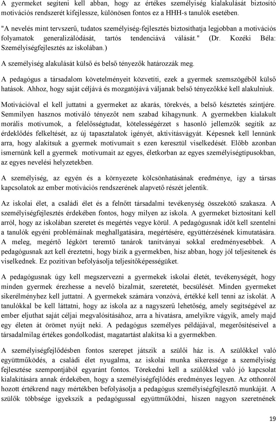 Kozéki Béla: Személyiségfejlesztés az iskolában.) A személyiség alakulását külső és belső tényezők határozzák meg.