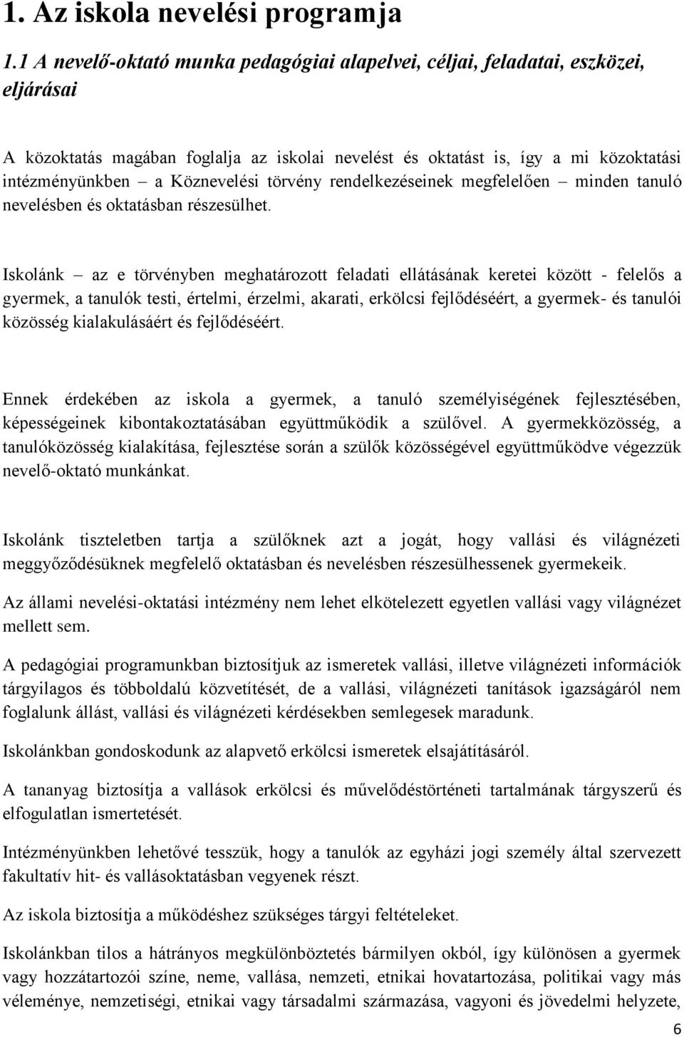 Köznevelési törvény rendelkezéseinek megfelelően minden tanuló nevelésben és oktatásban részesülhet.